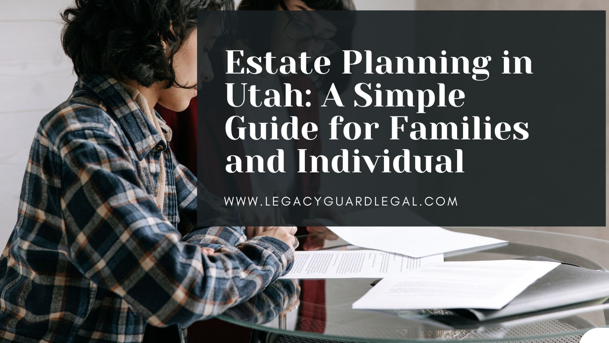 Estate Planning in Utah: A Simple Guide for Families and Individual