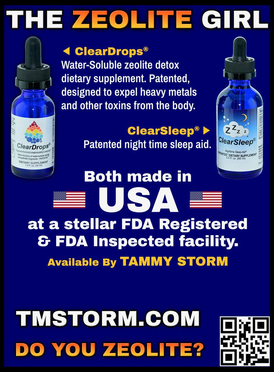 ClearDrops® water-soluble zeolite detox supplement and ClearSleep® nighttime support — both triple-patented and made in the USA at an FDA registered facility. Available from The Zeolite Girl, Tammy Storm.