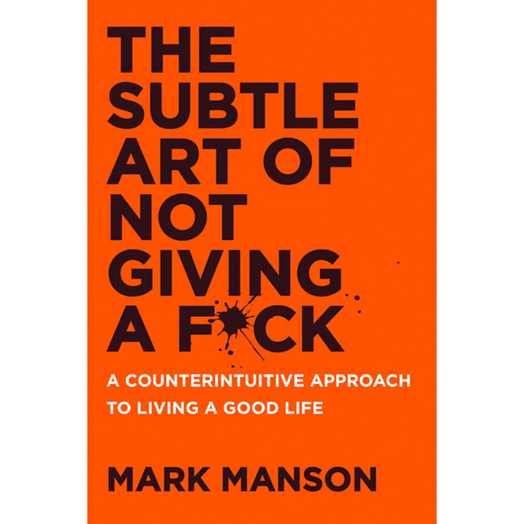 The Subtle Art of Not Giving a F*ck by Mark Manson
