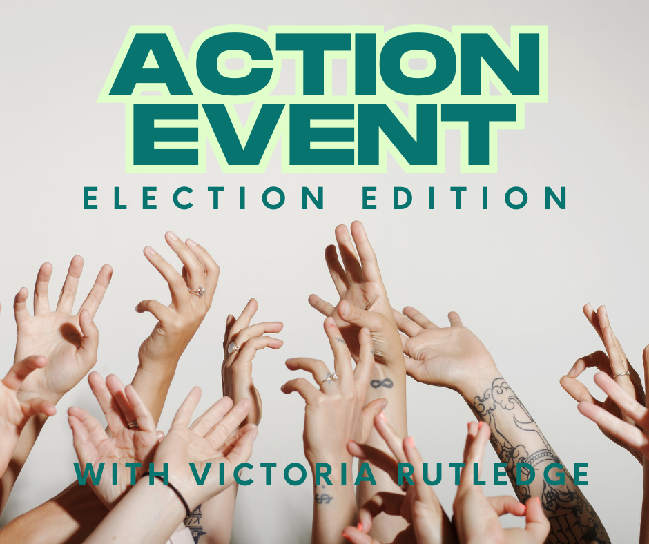 Action Event - ELECTION EDITION with VICTORIA RUTLEDGE