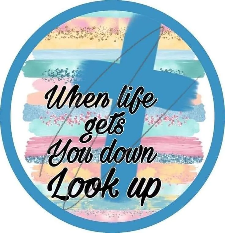 When Life Gets You Down, Look UP