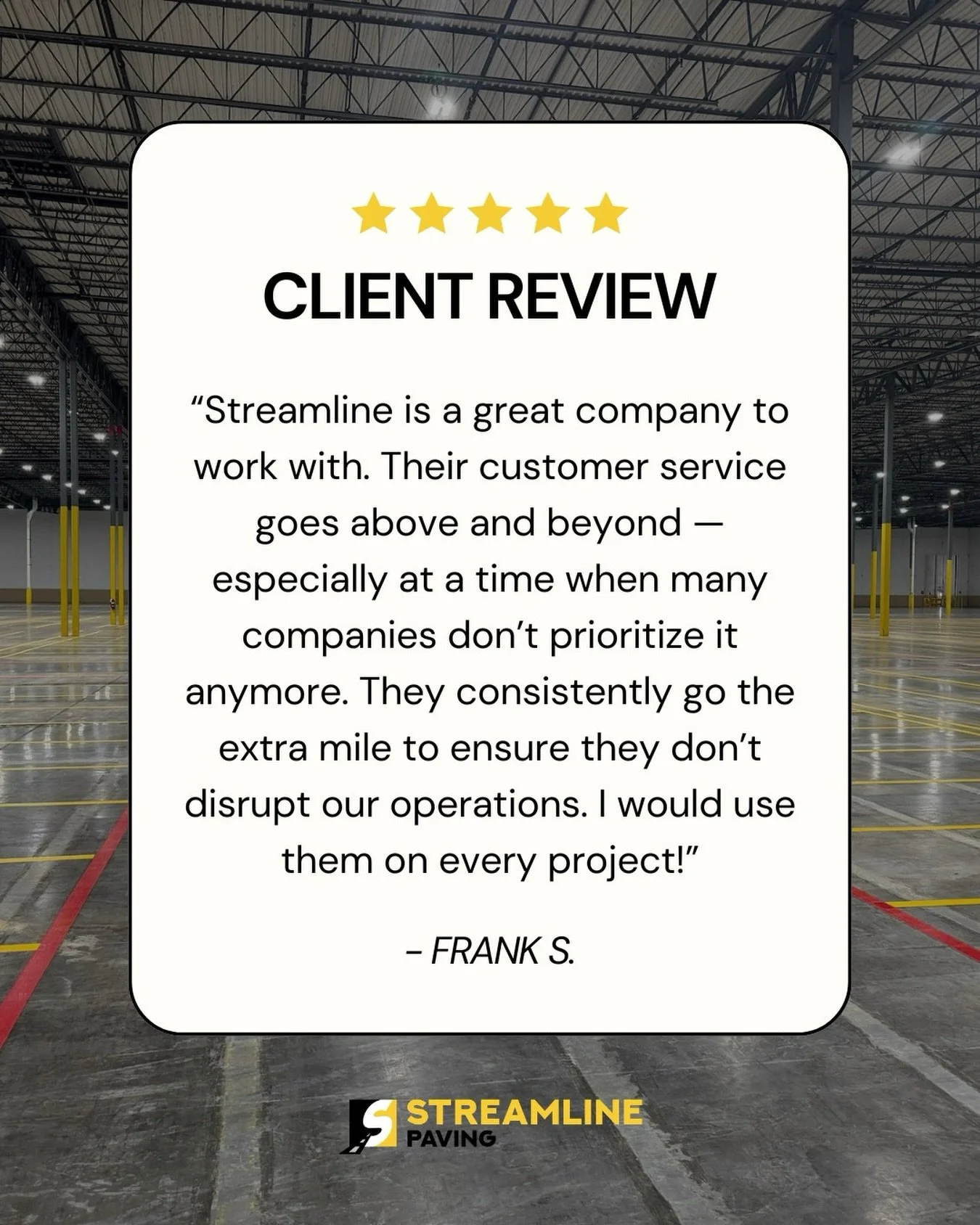 The best compliment we can receive? That we make the job easier for our clients.

At Streamline, we understand that your business doesn&rsquo;t stop just because paving starts. We plan, coordinate, and execute with your operations in mind &mdash; eve