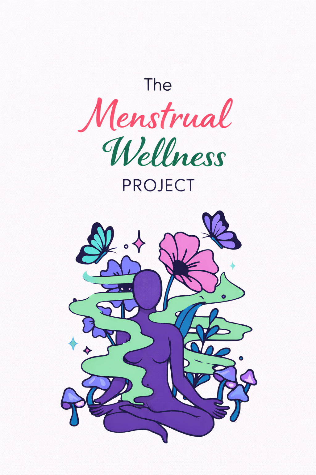 Artwork of a person in meditation surrounded by flowers, butterflies, and mushrooms, with the words 'The Menstrual Wellness Project' above.