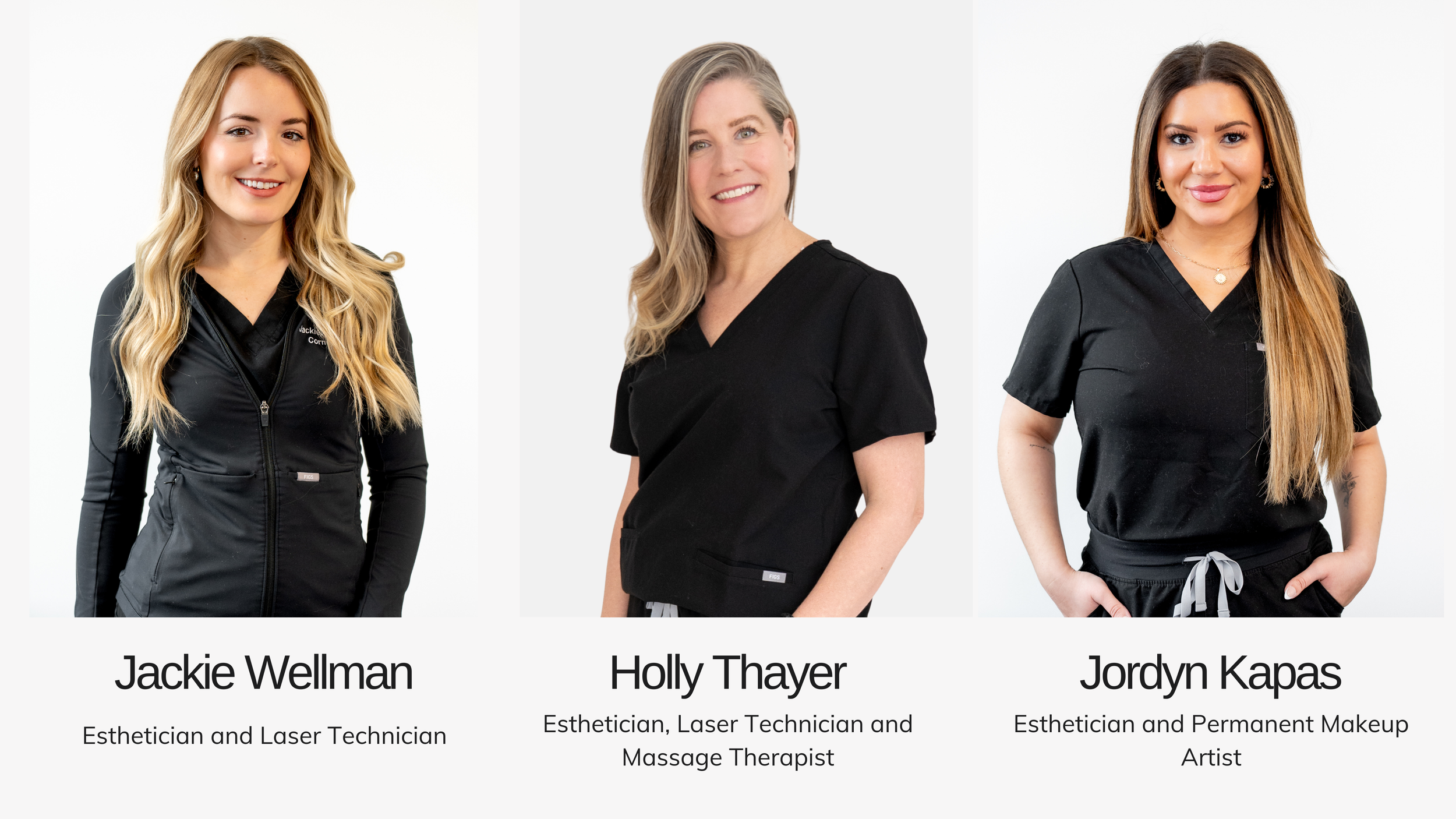 Three women standing side by side against a white background, each with a name and title below. The first woman on the left is Jackie Wellman, an Esthetician and Laser Technician, wearing a black zip-up jacket and smiling. The middle woman is Holly Thayer, an Esthetician, Laser Technician, and Massage Therapist, dressed in a black top, smiling. The third woman is Jordyn Kapas, an Esthetician and Permanent Makeup Artist, in a black top and with long hair, smiling with hands on her hips.