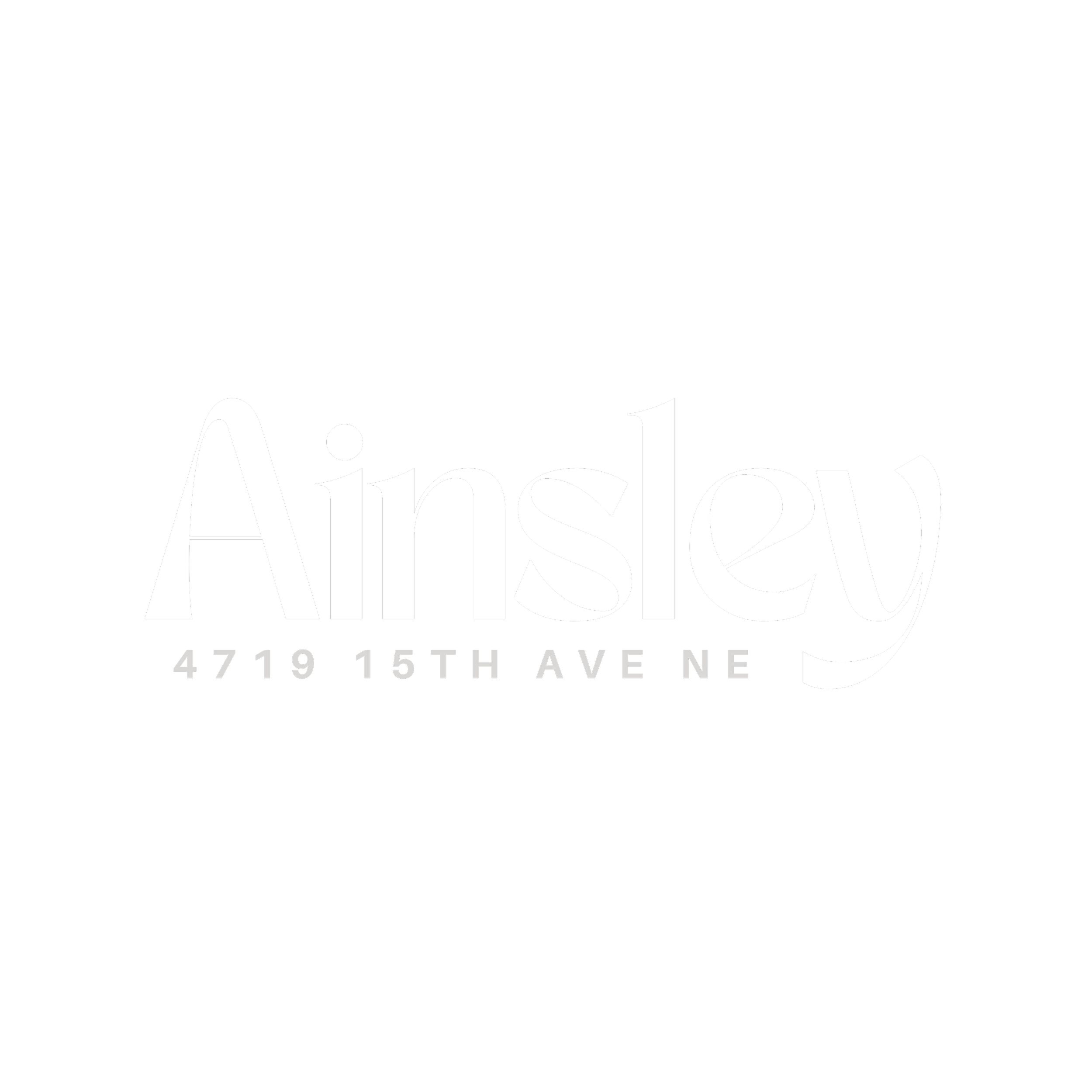 Black background with the words 'Ainsley' in large white cursive font and smaller text below reading '4719 15th Ave N'