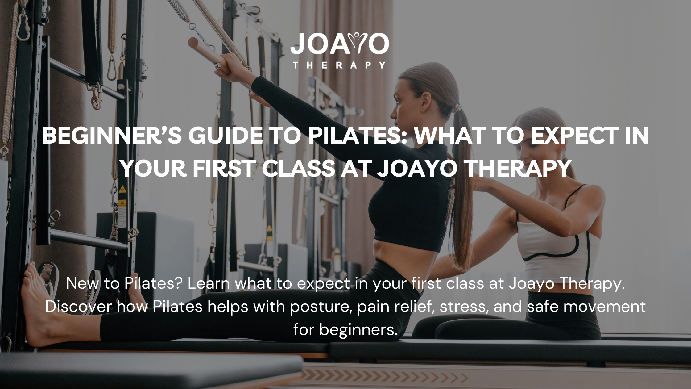 Beginner’s Guide to Pilates: What to Expect in Your First Class at Joayo Therapy