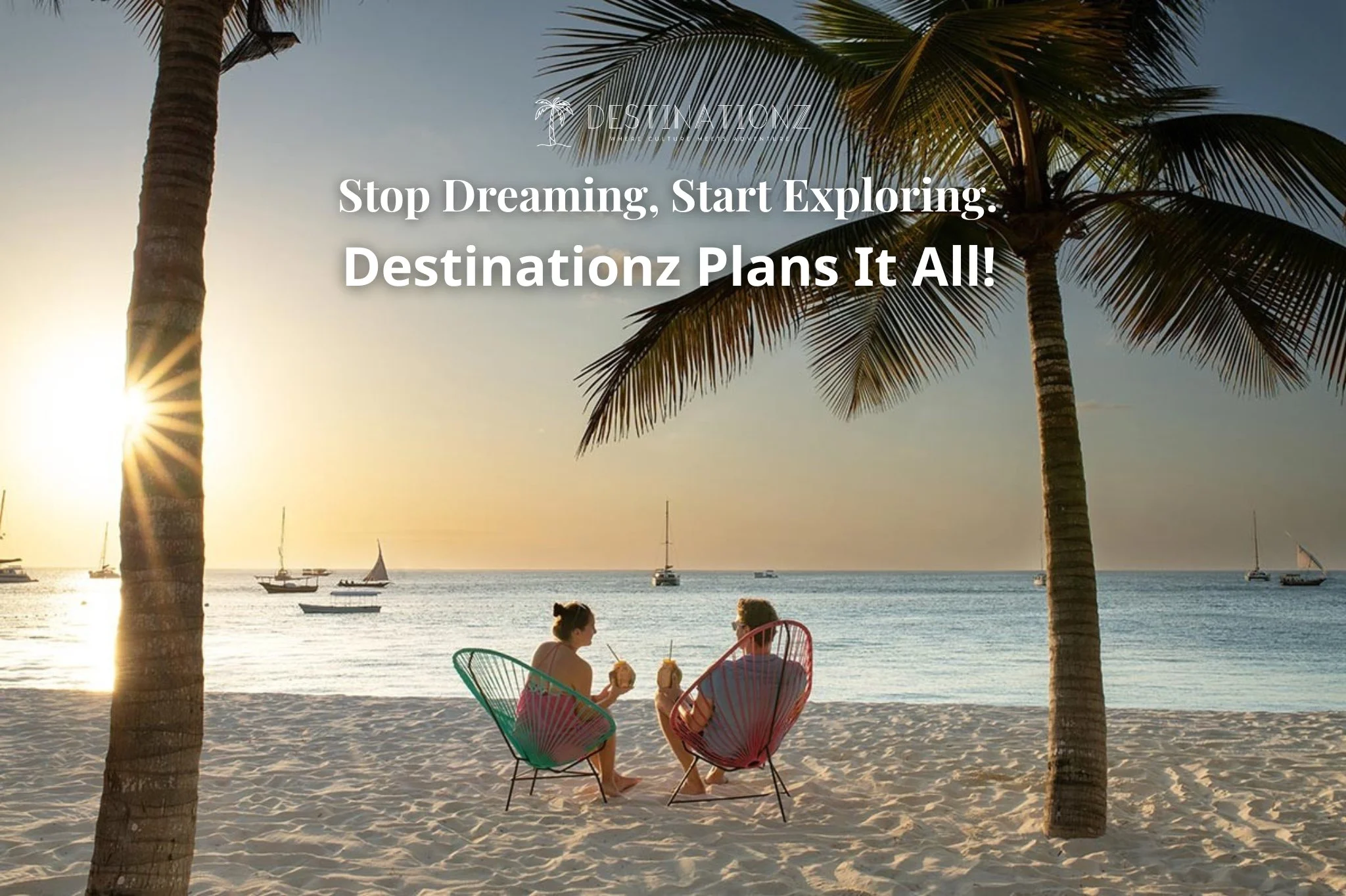 Perfect trip planning without stress: Destinationz travel experts.