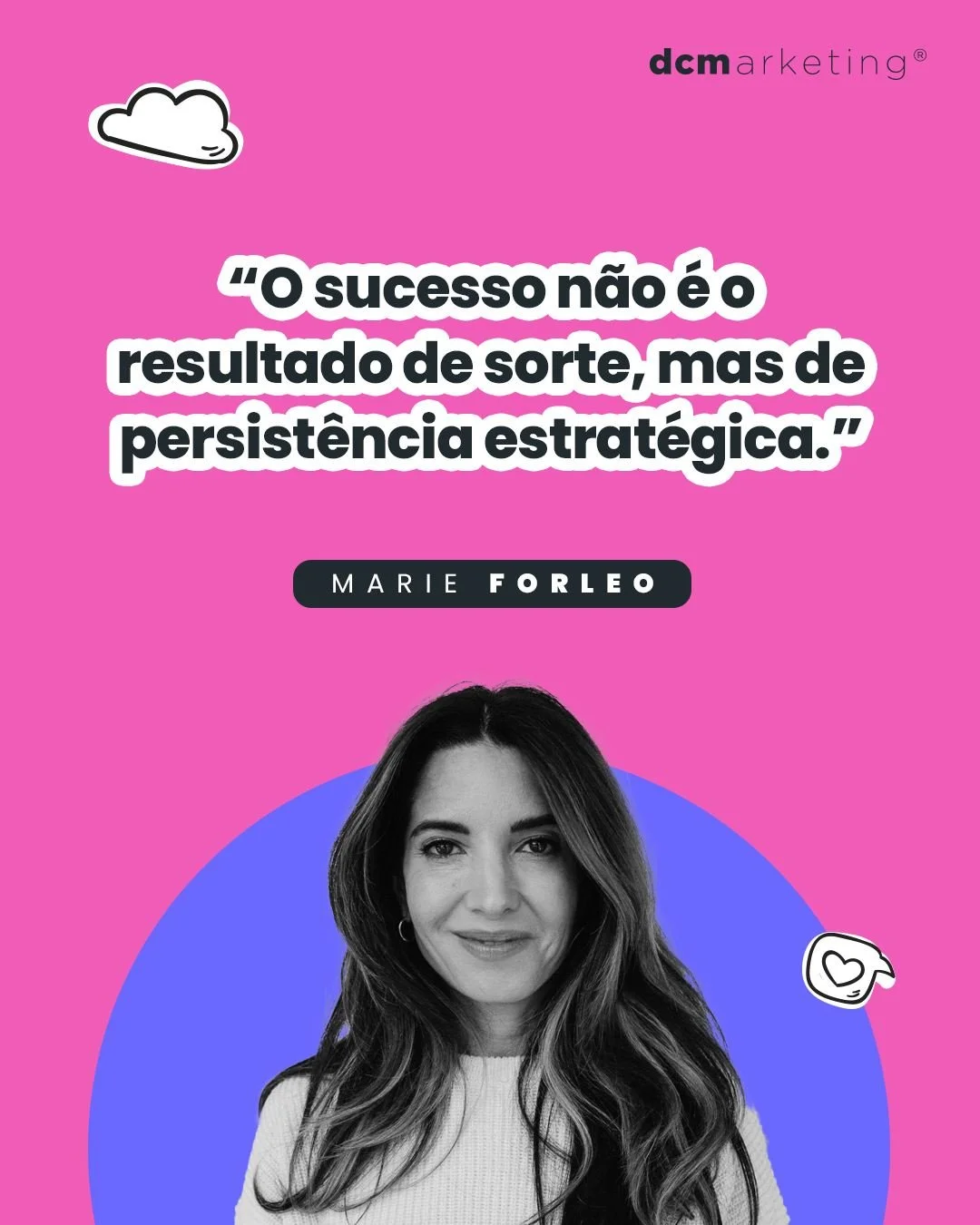 ✨ O sucesso n&atilde;o acontece por acaso.
Como diz Marie Forleo, n&atilde;o &eacute; sorte - &eacute; persist&ecirc;ncia estrat&eacute;gica. 🚀

Na DCM acreditamos que cada resultado &eacute; fruto de planeamento, consist&ecirc;ncia e a&ccedil;&atil