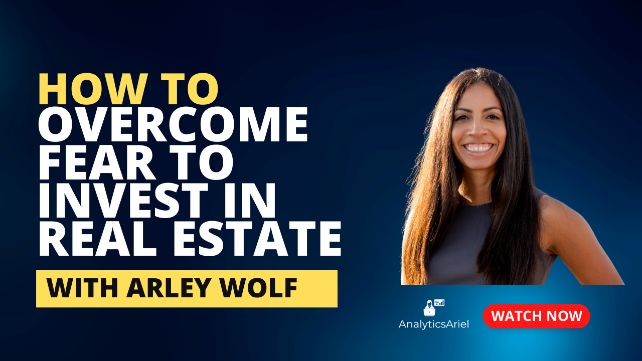 How to Overcome Fear to Invest in Real Estate | Arley Wolf