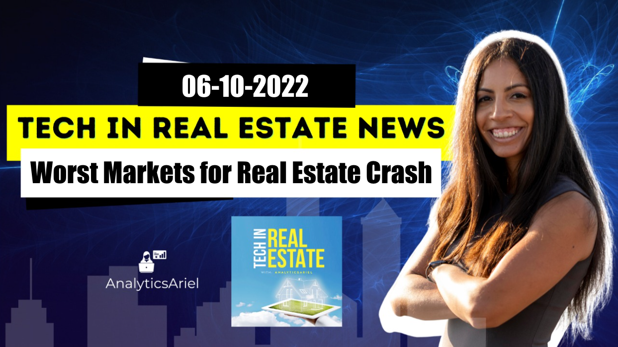 06-03-22 Tech in Real Estate News | Worst Markets for Real Estate Crash