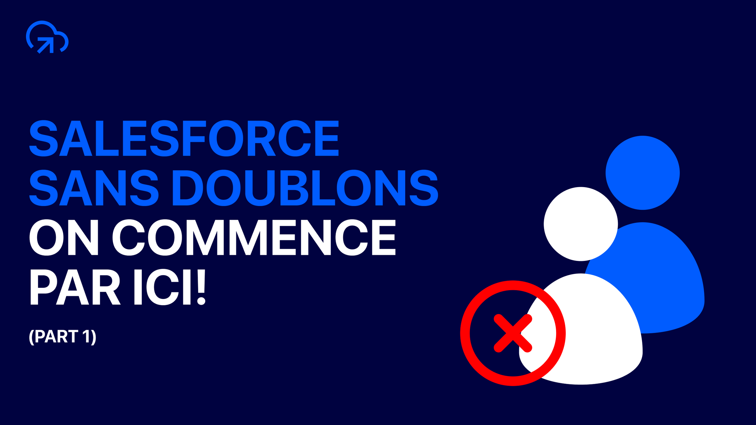 🛑 Comment éviter les doublons dans Salesforce (Guide complet + vidéos)