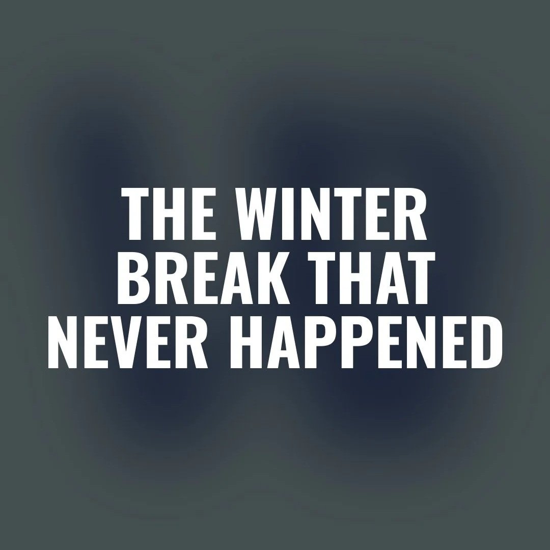 The Winter Break That Never Happened