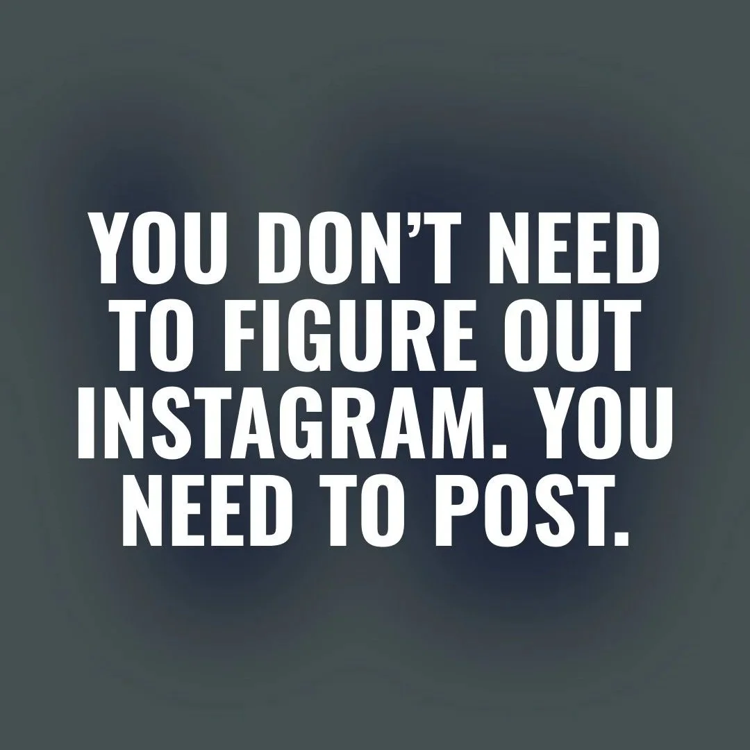 You Don’t Need to Figure Out Instagram. You Need to Post.
