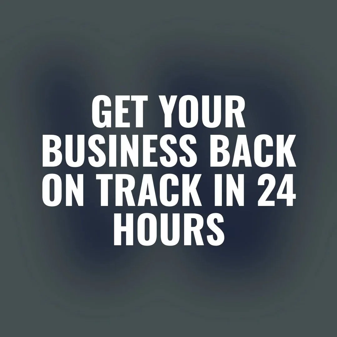 Get Your Business Back on Track in 24 Hours