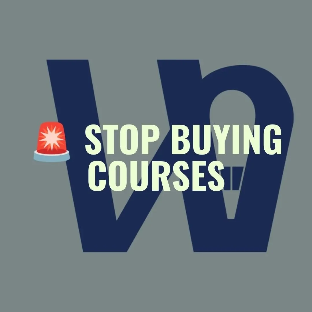 Stop buying courses…
