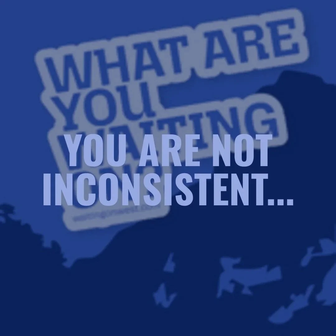 You are not inconsistent.