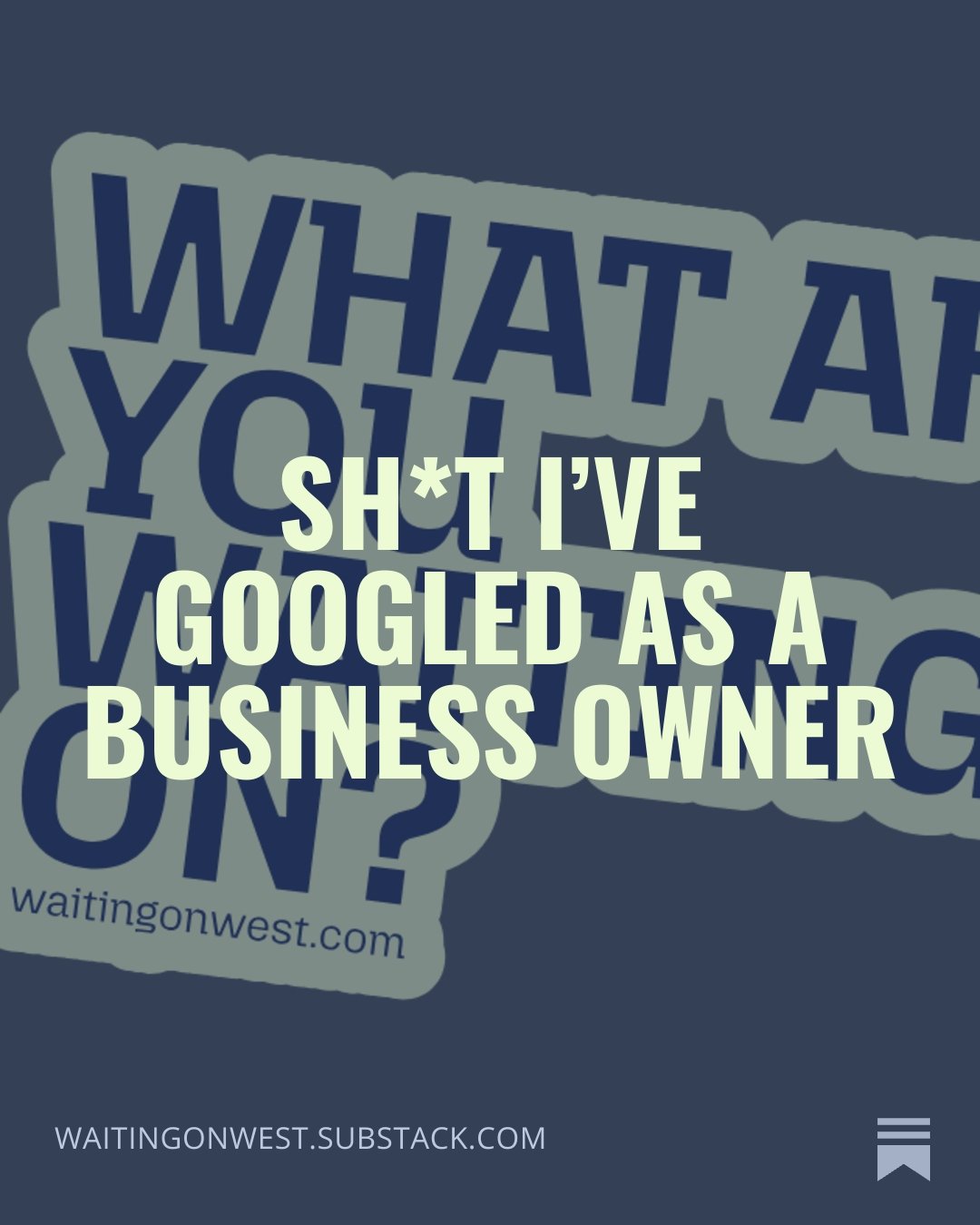 A dark blue background.  Overlaid is bold, capitalized text that reads 'SH*T I'VE GOOGLED AS A BUSINESS OWNER'.