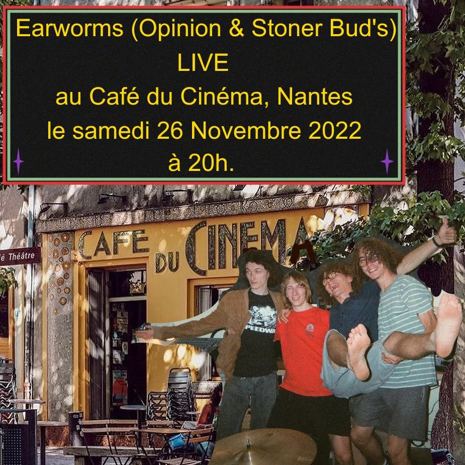 earworms opinion & stoner bud's café du cinéma nantes 26 novembre 2022