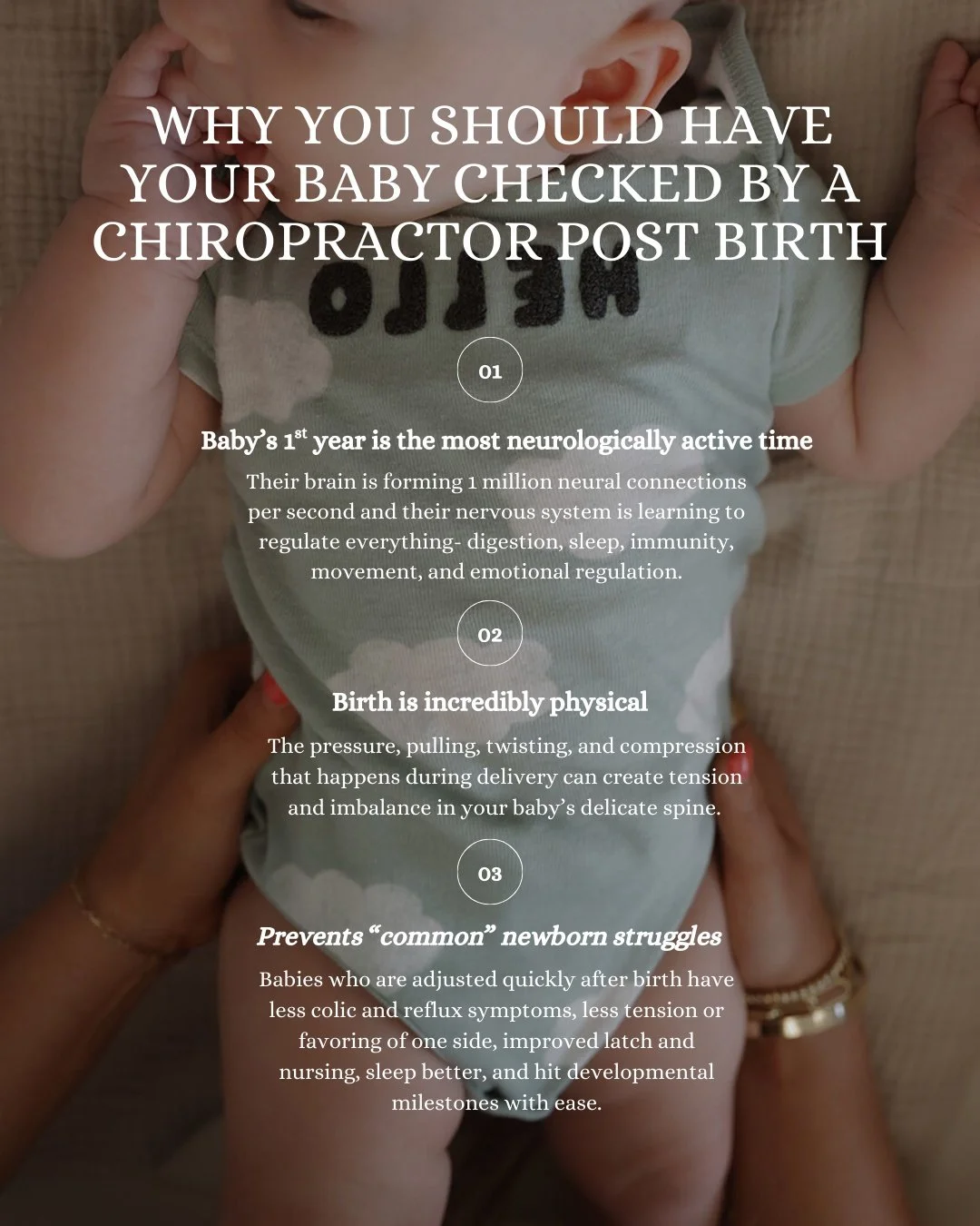 "When should I get my baby checked?"

As soon as possible.

Your baby's first year is the most neurologically active time of their entire life. Their brain is forming 1 million neural connections PER SECOND. Their nervous system is learning