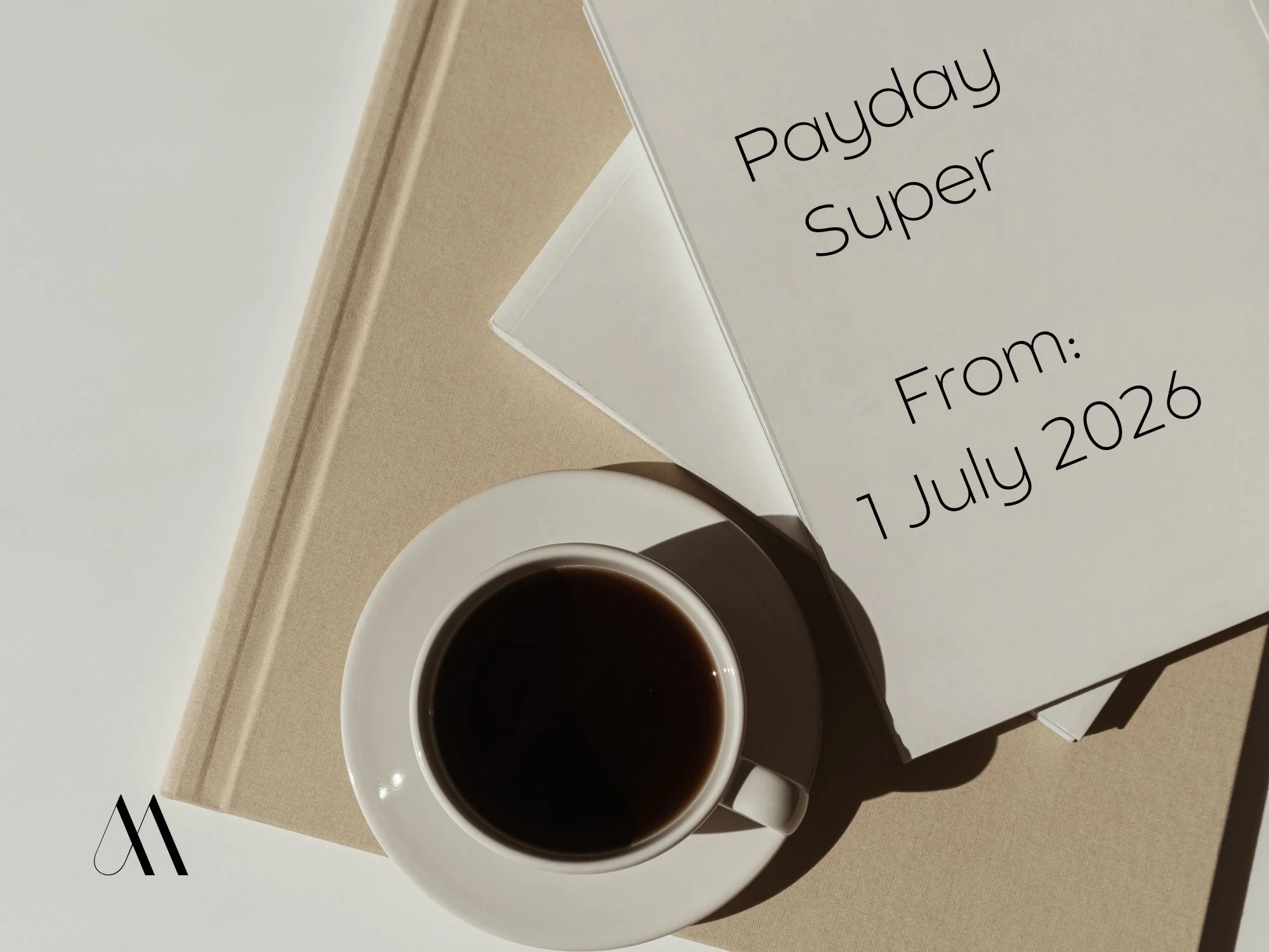 Payday Super: What You Need to Know Before 1 July 2026