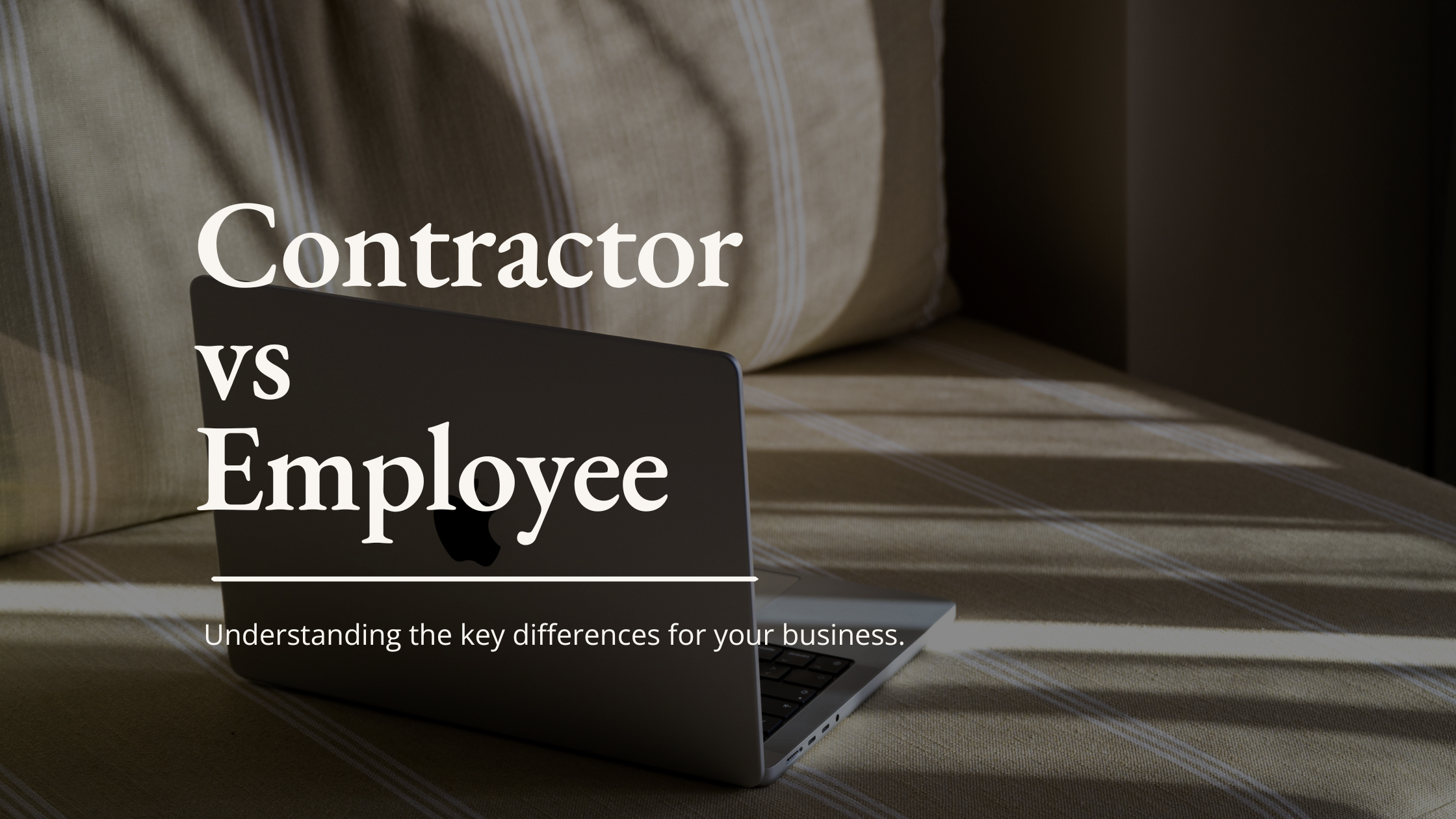 Contractor vs Employee: How to Tell the Difference and Why It Matters