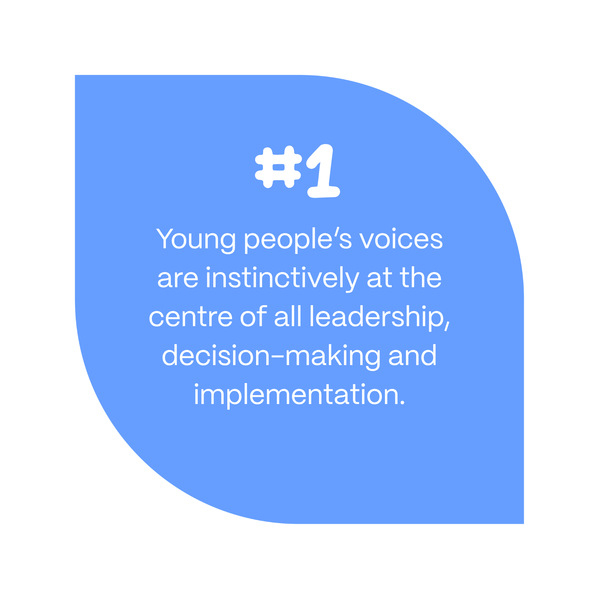 Young people’s voices are instinctively at the centre of all leadership, decision-making and implementation.