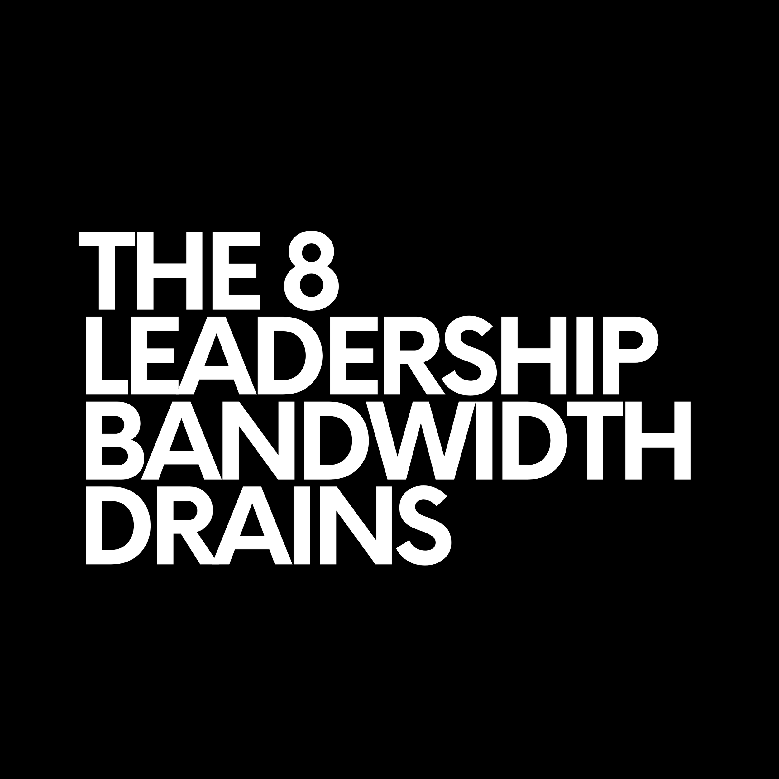 Title slide with black background and white bold text reading 'The 8 Leadership Bandwidth Drains'.