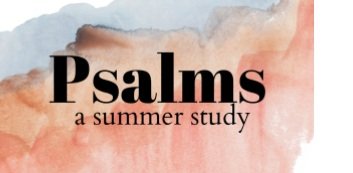 Psalms - a Summer study at Blackburn & Seafield Church