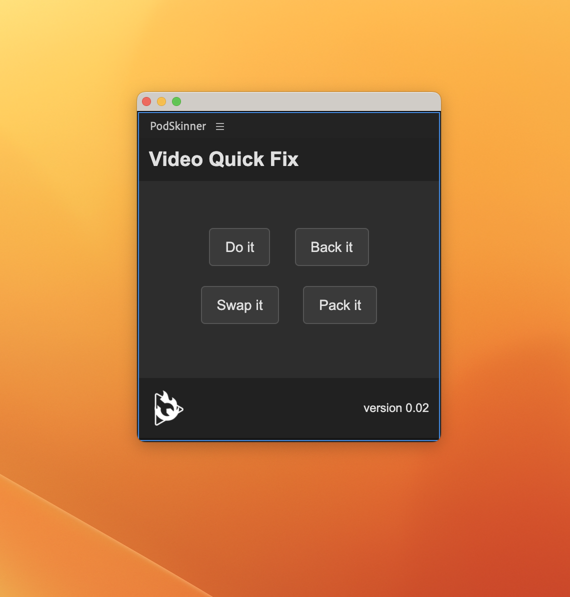 Screenshot of a dark-themed website or app called PodSkinner with a section titled "Video Quick Fix" featuring four buttons labeled "Do it," "Back it," "Swap it," and "Pack it." There is a flaming logo in the bottom left corner and a version number 0.02 at the bottom right.