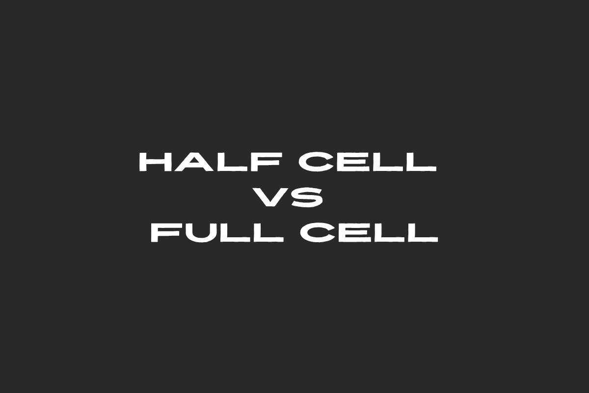Half Cell vs. Full Cell