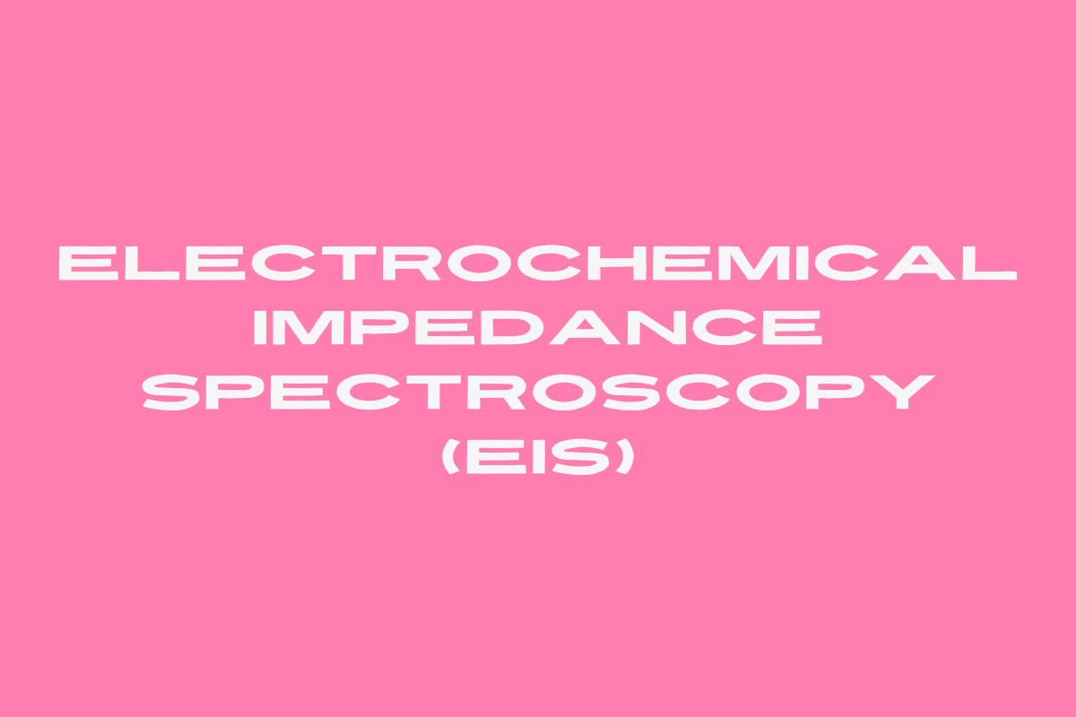 Electrochemical Impedance Spectroscopy (EIS)
