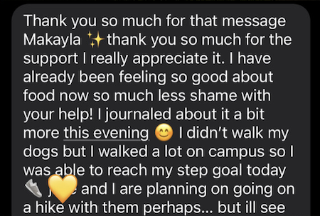 Screenshot of a message thanking Makayla for support, mentioning feeling good about food, having journaled about it, being able to walk their dogs, and planning a hike with them.