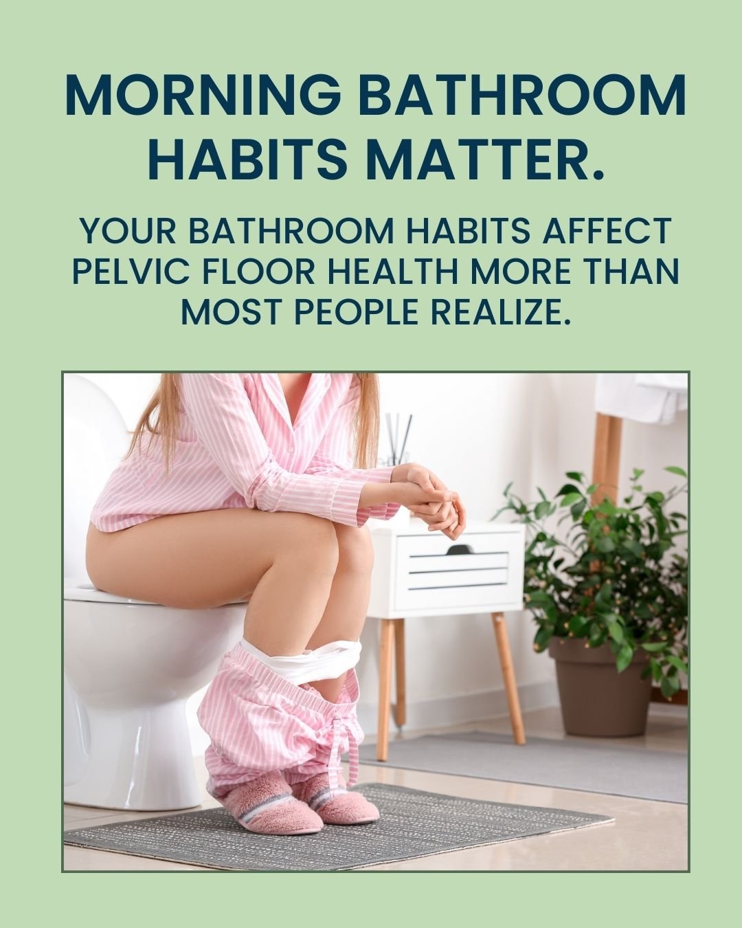 Your bathroom habits affect pelvic floor health more than most people realize.
- Avoid rushing or straining.
- Use a small stool to raise feet for easier bowel movements.
- Take slow breaths and let the body relax.
- Empty fully without pushing.

Hea