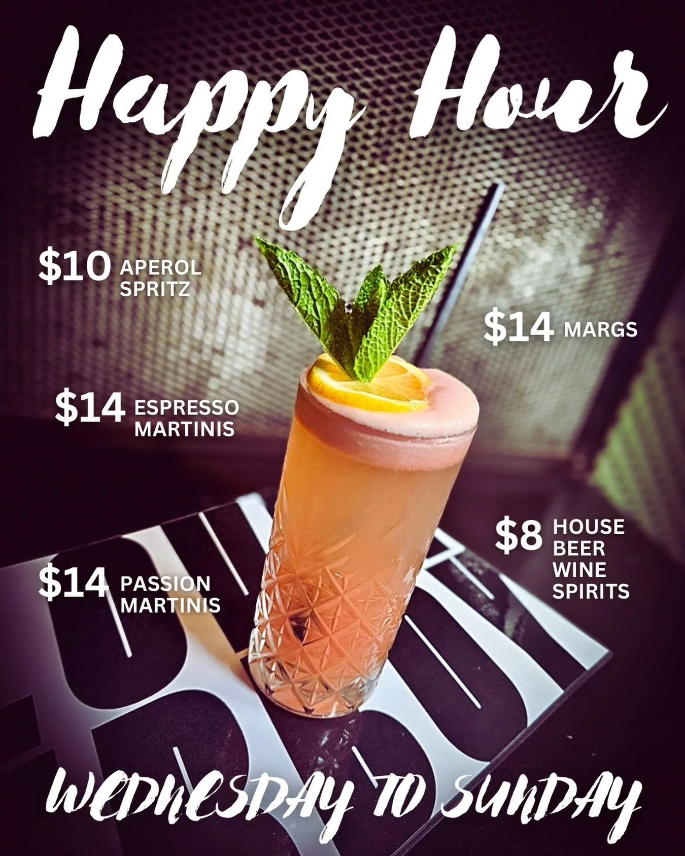Happy Hour done right 🍸

WED + THURS + SUN | 5PM &ndash; CLOSE
FRI + SAT | 5PM &ndash; 8PM

$14 Espresso + Passion Martinis
$14 Margaritas
$10 Aperol Spritz
$8 House Beer, Wine + Spirits

Fridays? Start early with our First Pour Happy Hour from 4pm&