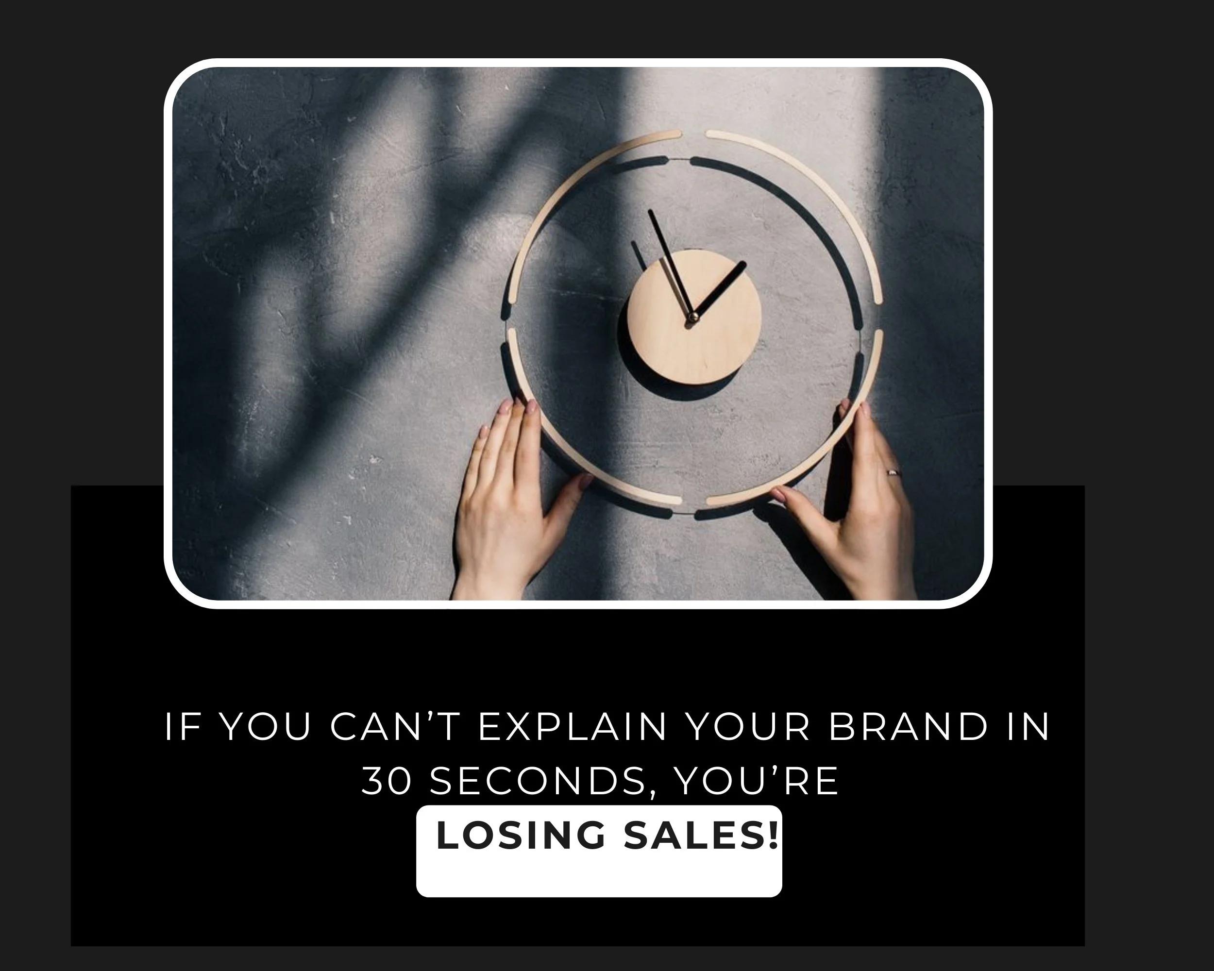 If You Can’t Explain Your Brand in 30 Seconds, You’re Losing Sales