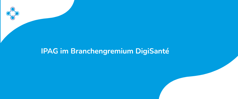 Die IPAG eHealth ist neu im Branchengremium von DigiSanté vertreten