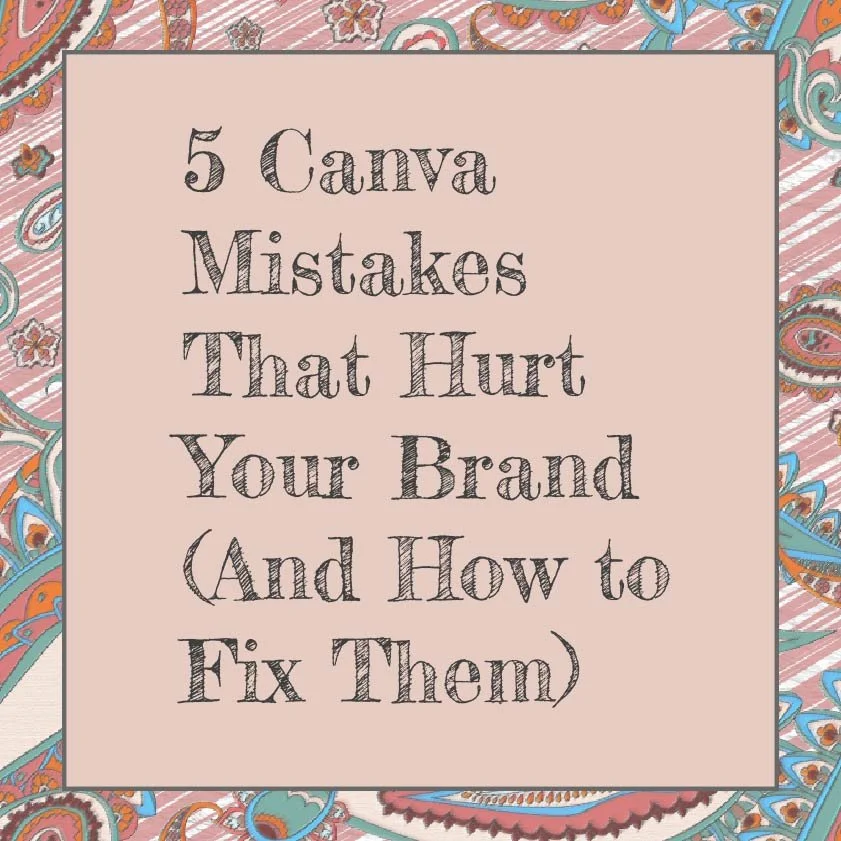5 Canva Mistakes That Hurt Your Brand (And How to Fix Them)