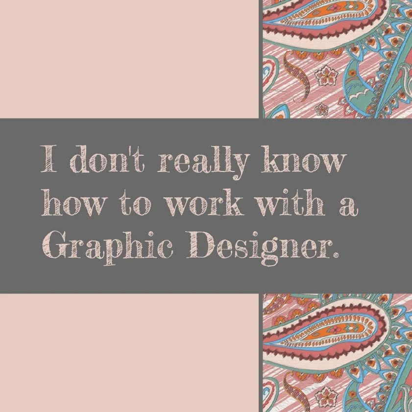I don't really know how to work with a Graphic Designer.