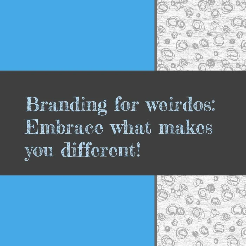 Branding for weirdos: Embracing what makes you different!