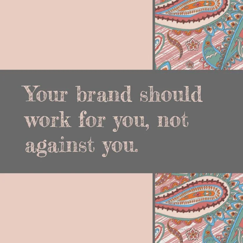 Your brand should work for you, not against you.