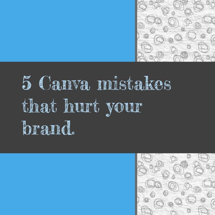 5 Canva mistakes that hurt your brand (and how to fix them)