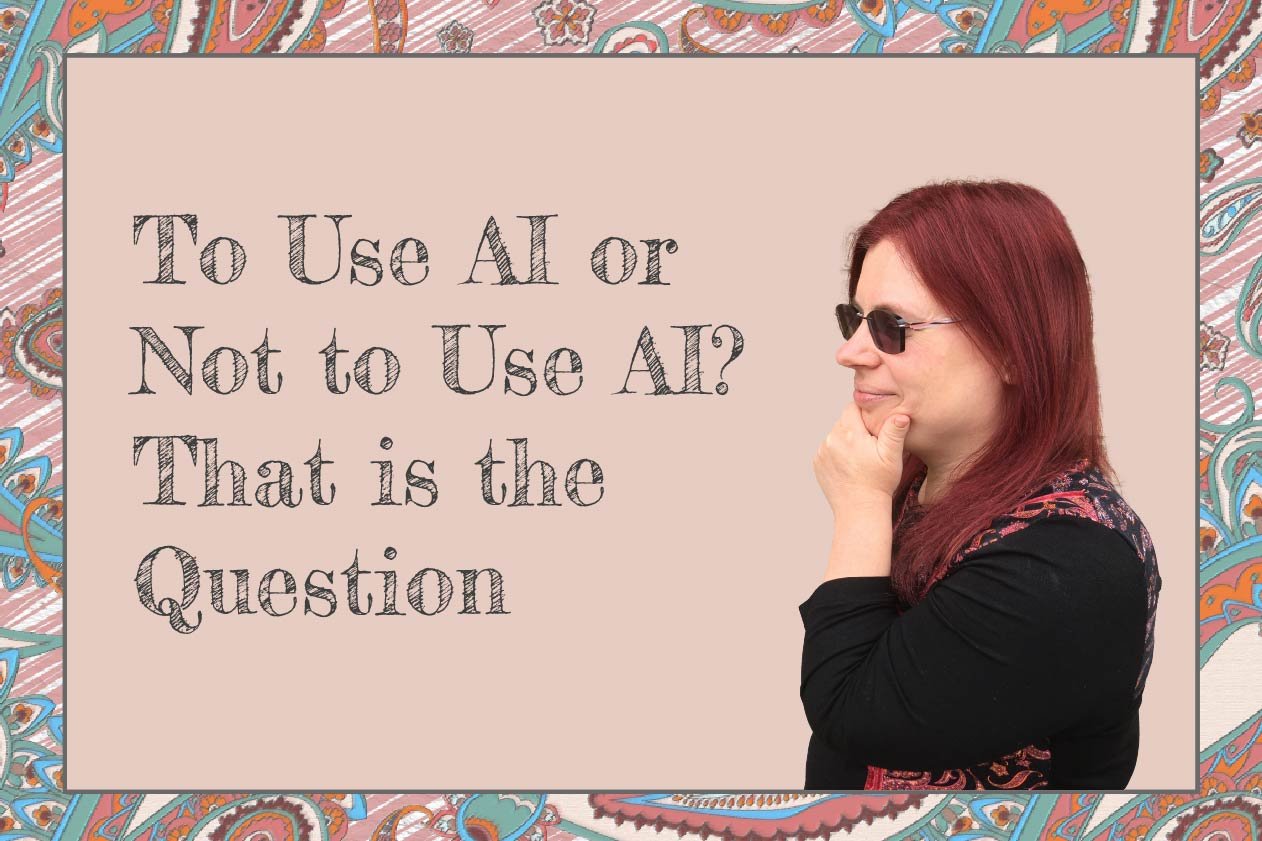 Pink Paisley pattern forms a border.  To the left an image of the author thinking and text that reads To Use AI or Not to Use AI? That is the Question