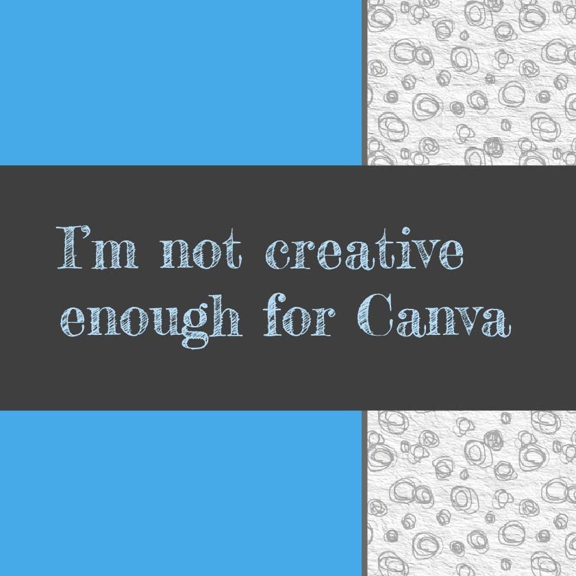 Blog title in a grey band ''I'm not creative enough for Canva." with a decorative scribble pattern on the right and a blue background.