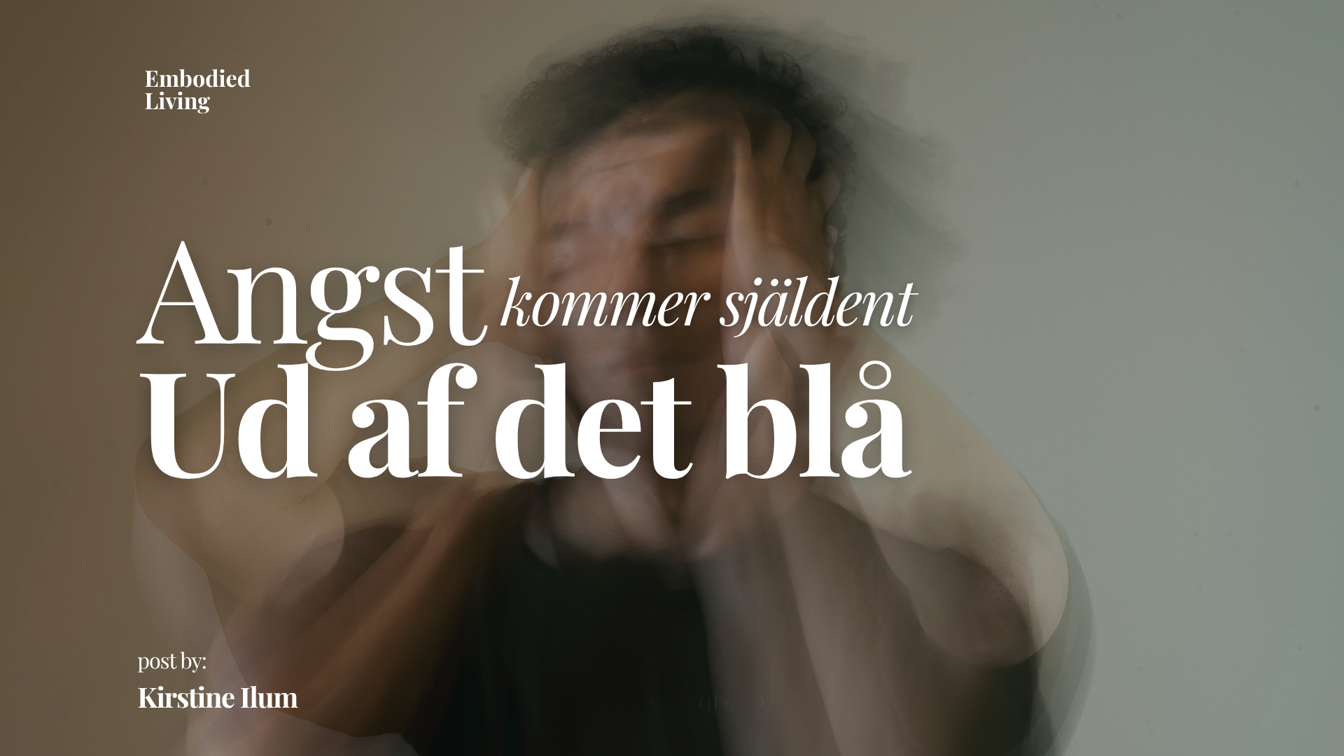 Angst kommer sjældent ud af det blå