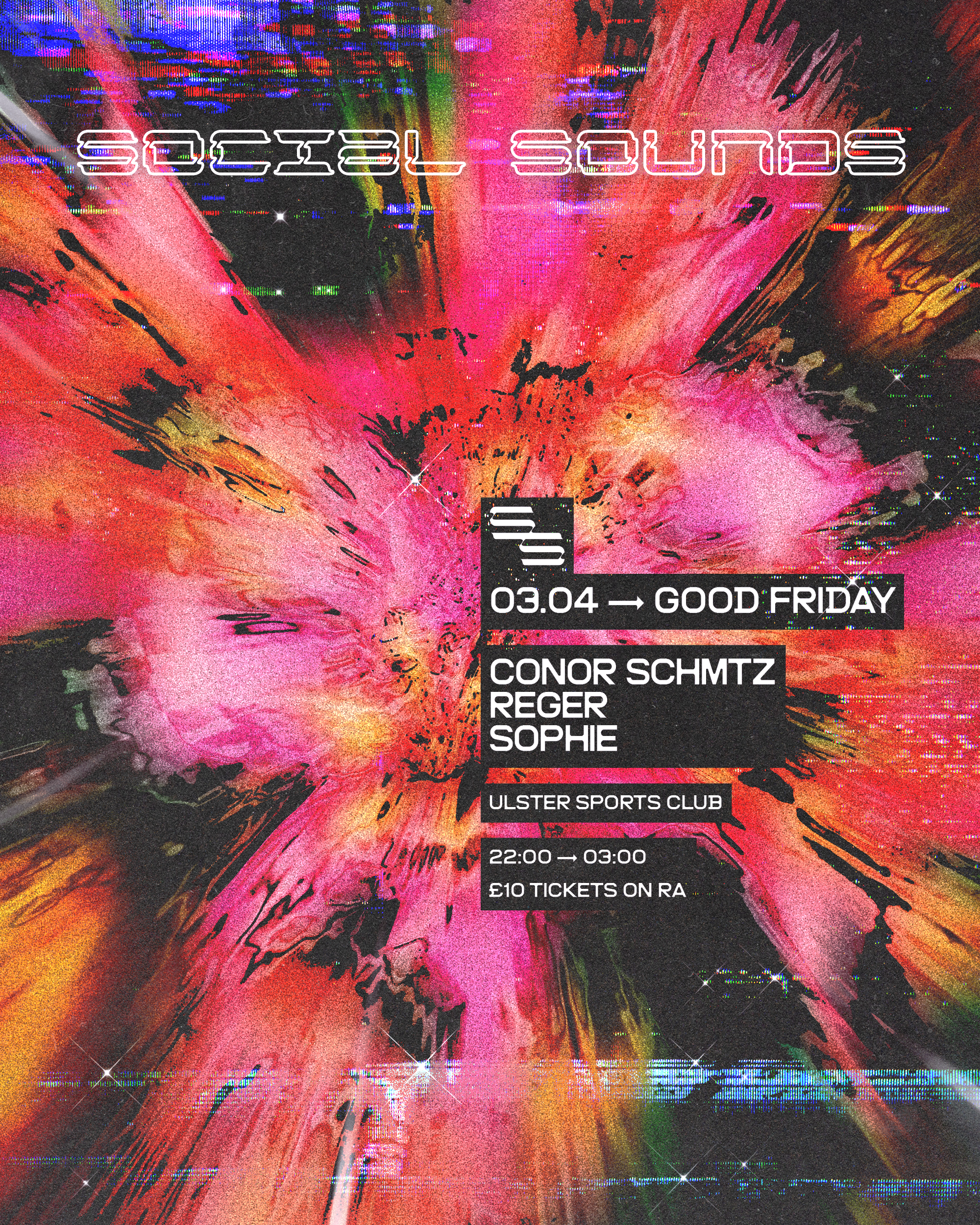 A vibrant, abstract digital art background with pink, orange, yellow, green, and black splashes and streaks. Overlaid text advertises a music event titled 'SOCIAL SOUNDS,' scheduled for March 4th at Ulster Sports Club, featuring artists Conor Schmtz, Reger, and Sophie, from 10 PM to 3 AM, with tickets costing £10 on RA.