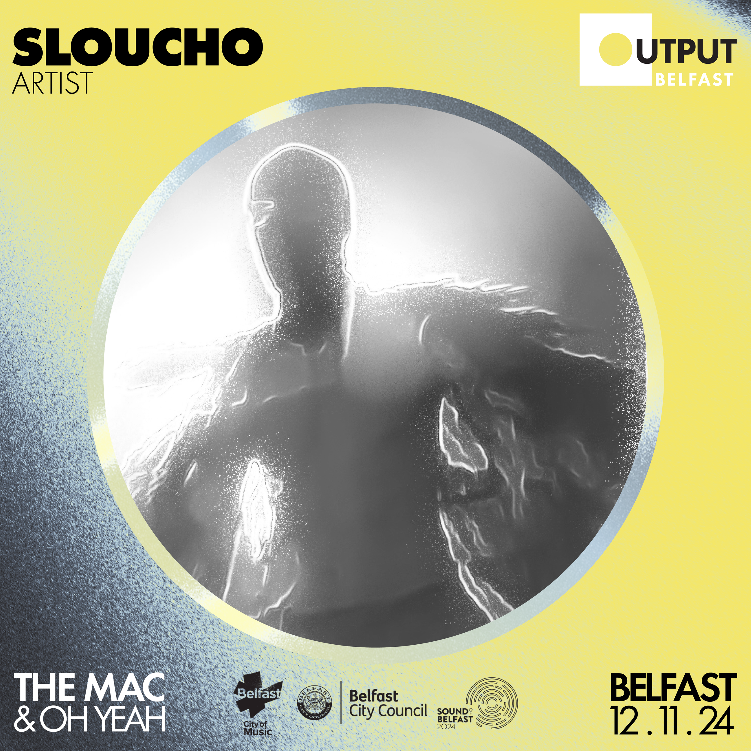Promotional poster for Output Belfast 2024 featuring an abstract silhouette of a figure in grayscale with glowing outlines, set against a yellow background. Includes text: 'Sloucho Artist,' 'The Mac & Oh Yeah,' and 'Belfast 12.11.24.' Logos for Belfa