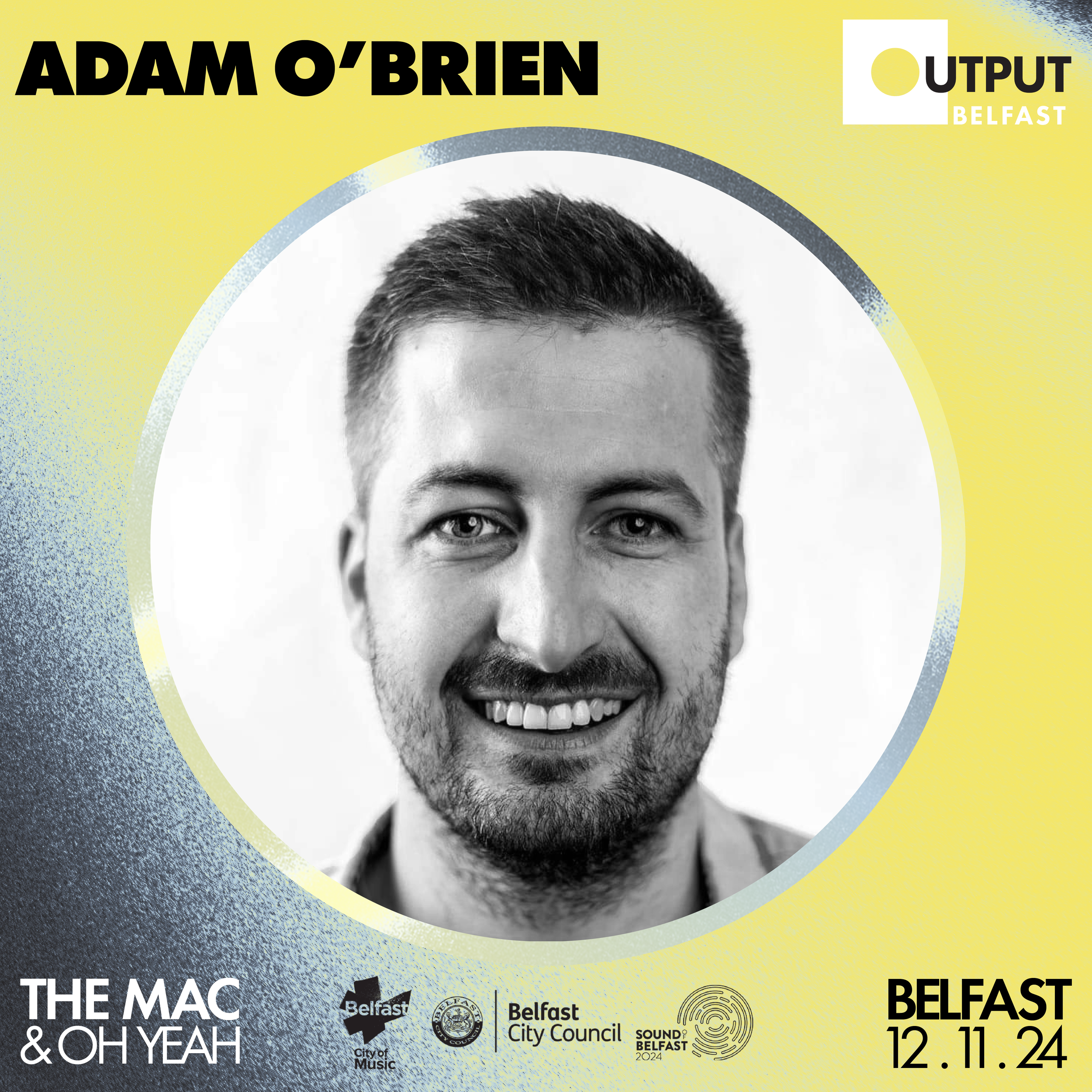 Promotional image for Output Belfast featuring "Adam O'Brien" with event details "The MAC & Oh Yeah," logos for Belfast City Music, Belfast City Council, Sound of Belfast 2024, and the event date "12.11.24."