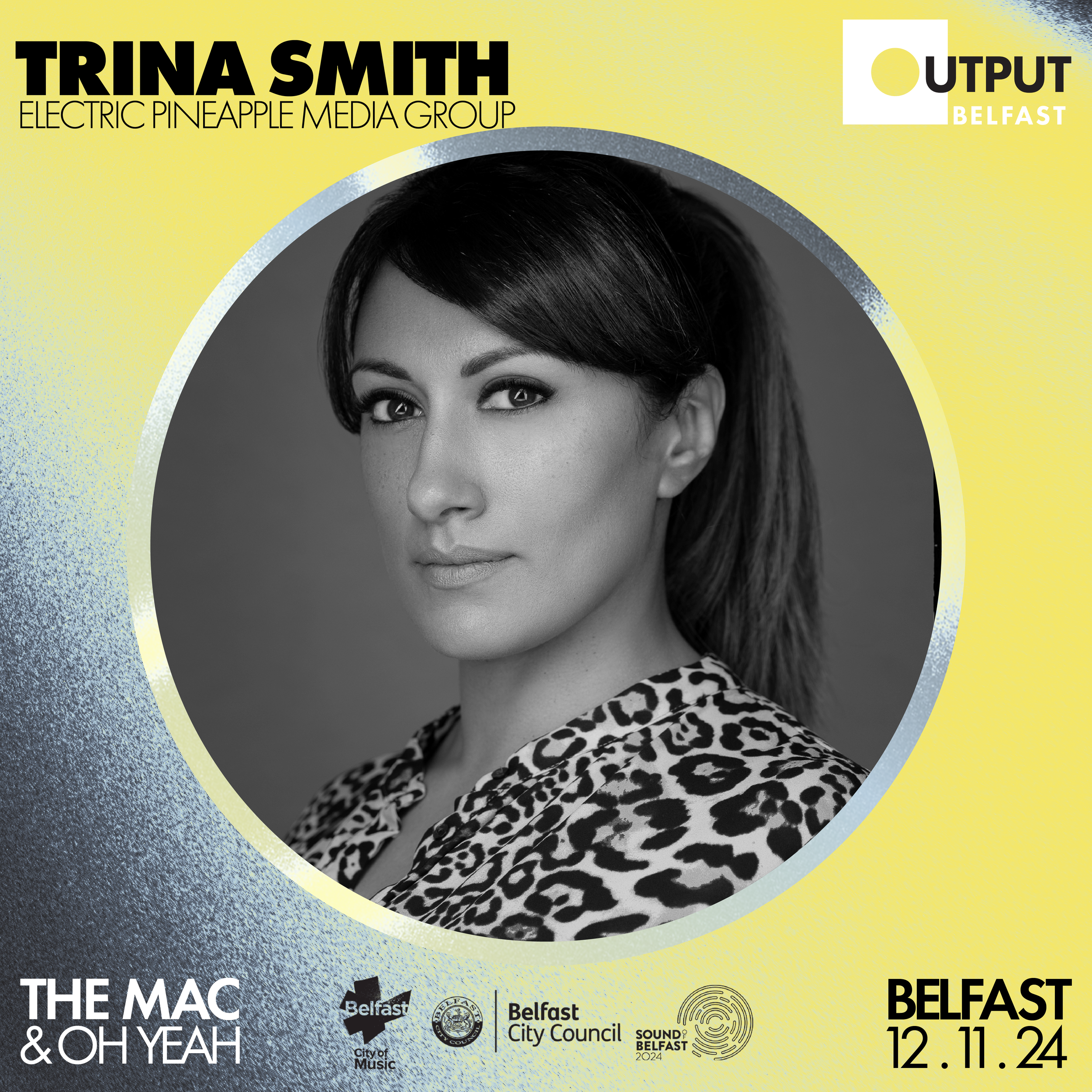 Promotional poster featuring a woman with dark hair in a leopard print top, titled 'TRINA SMITH' with 'Electric Pineapple Media Group'. The event is in Belfast on December 11, 2024, sponsored by Output Belfast, The MAC, and Oh Yeah. Logos for Belfast