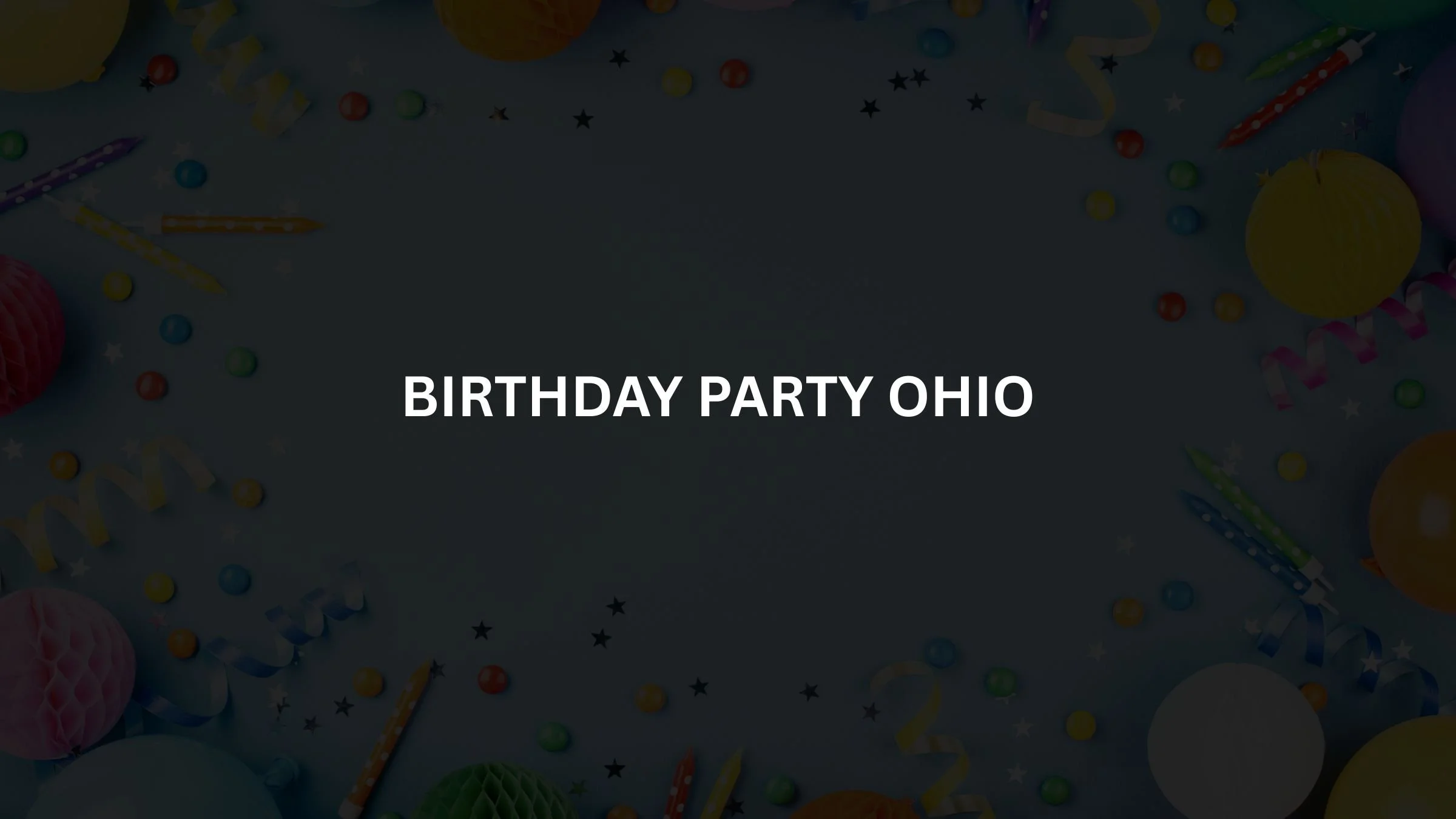 Birthday Party Ohio: Top Venues &amp; Planning Tips