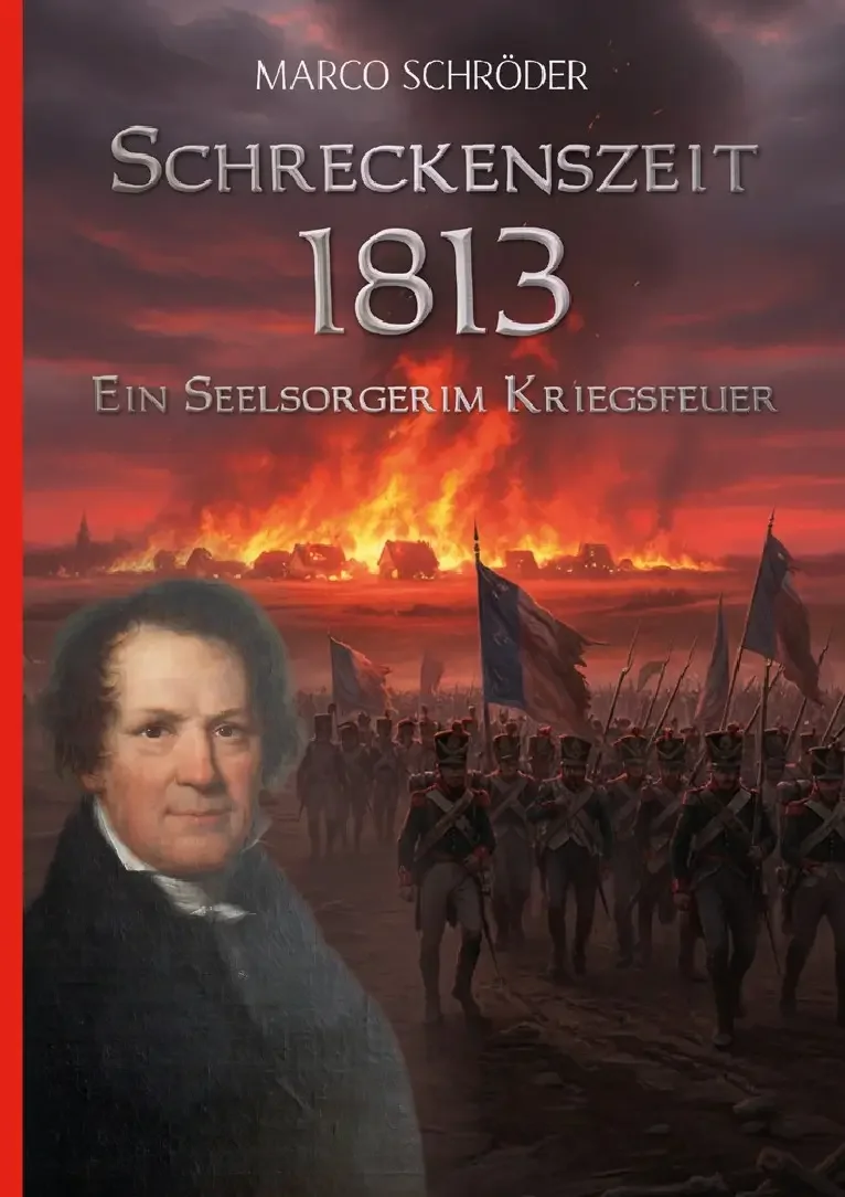 Buchcover „Schreckenszeit 1813 – Ein Seelsorger im Kriegsfeuer“ von Marco Schröder mit historischer Kriegsszene und brennendem Dorf